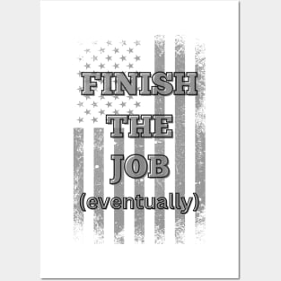 Finish the job eventually Posters and Art